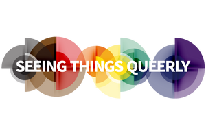SEEING THINGS QUEERLY:  What It Means and Why It Matters